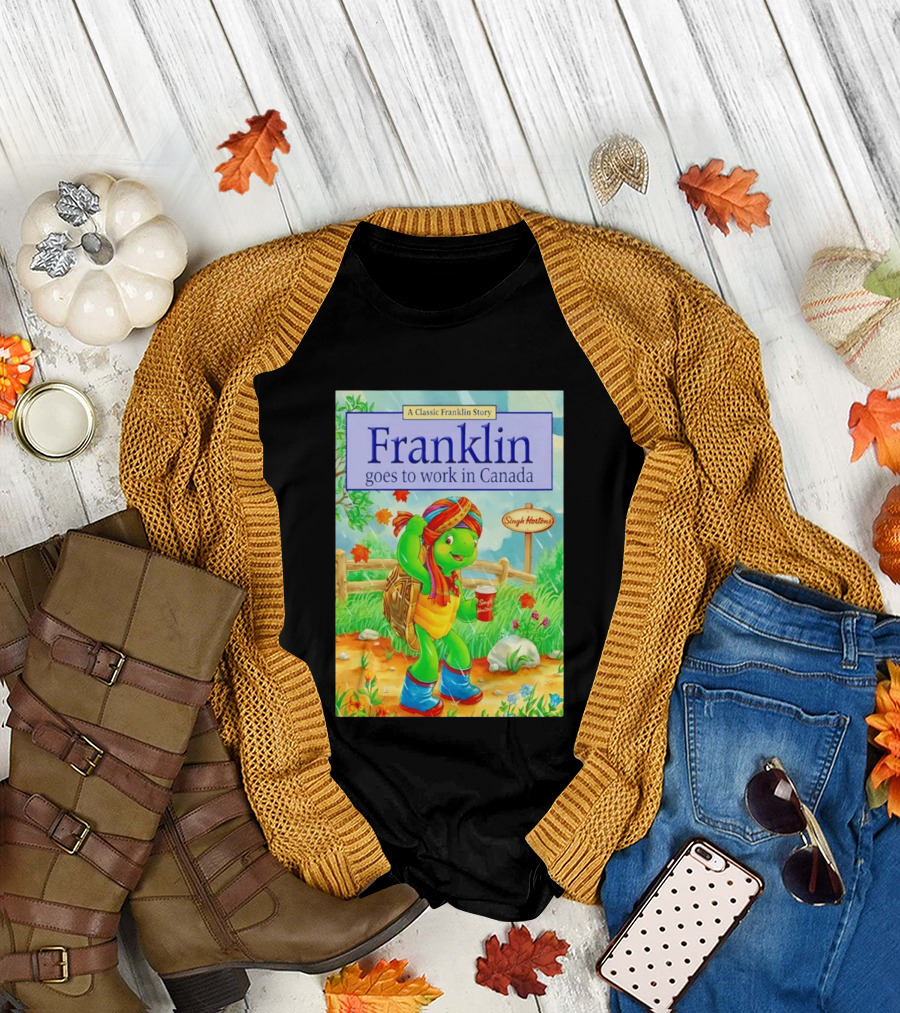 Franklin Goes to Work in Canada Singh Hortons Classic Story T-Shirt