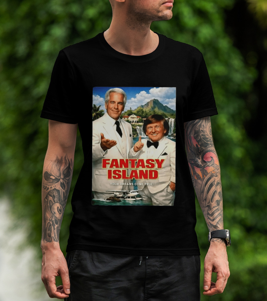 Fantasy Island Your Dreams Come True Jeffrey Epstein Trump T-Shirt