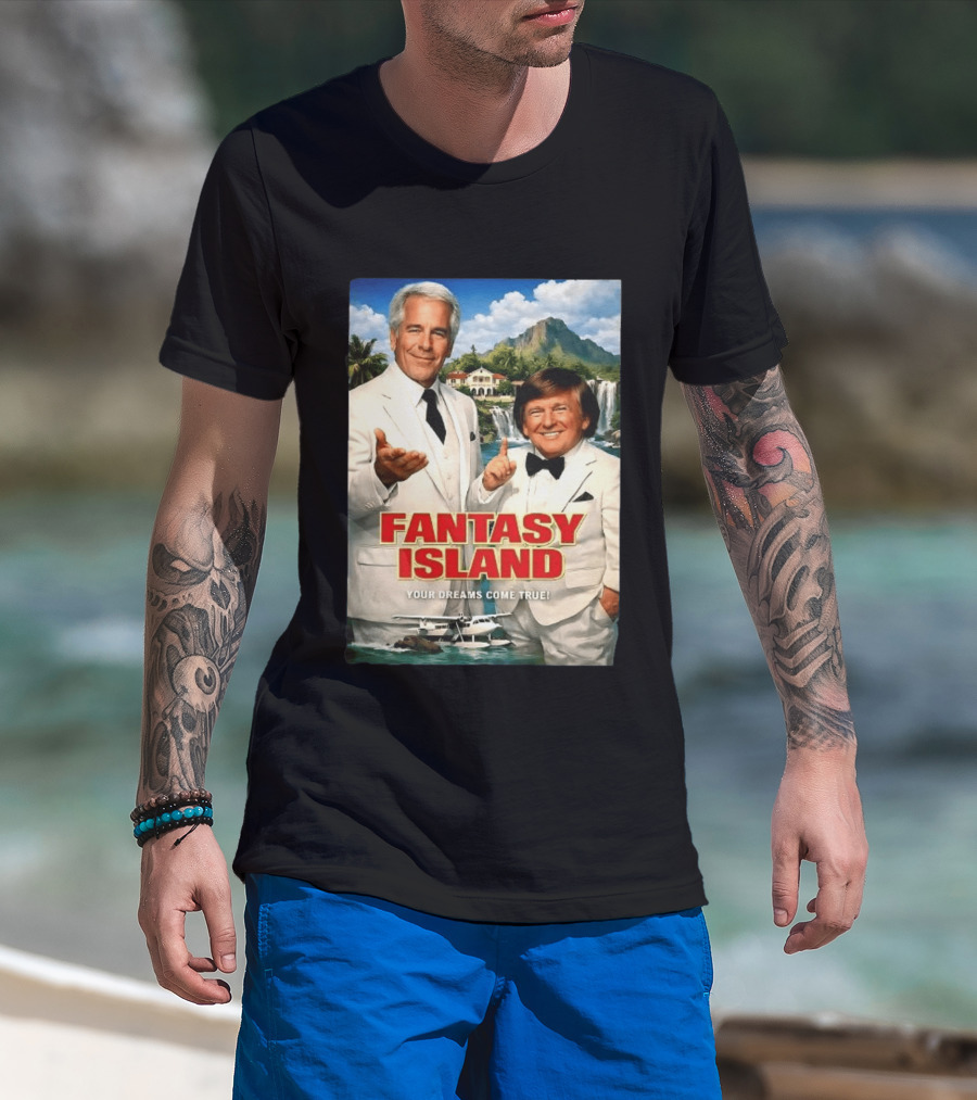 Fantasy Island Your Dreams Come True Jeffrey Epstein Trump T-Shirt