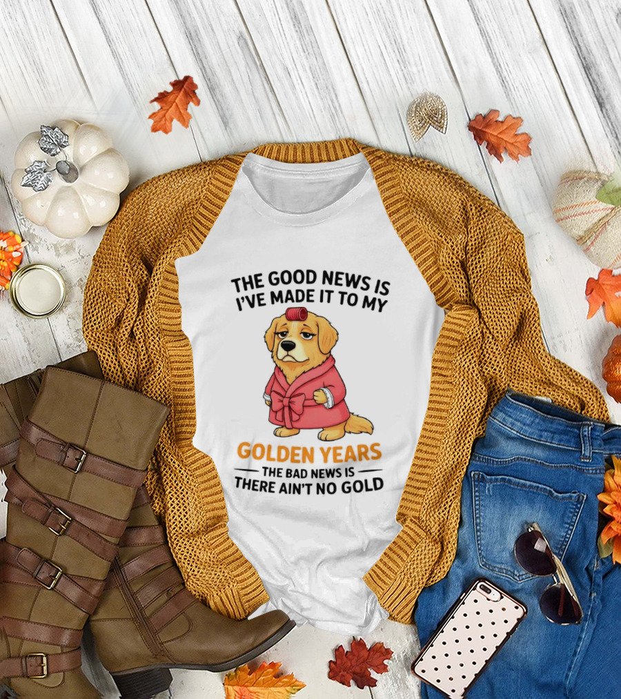 Golden Years Retriever Humor No Gold for Golden Retriever T-Shirt