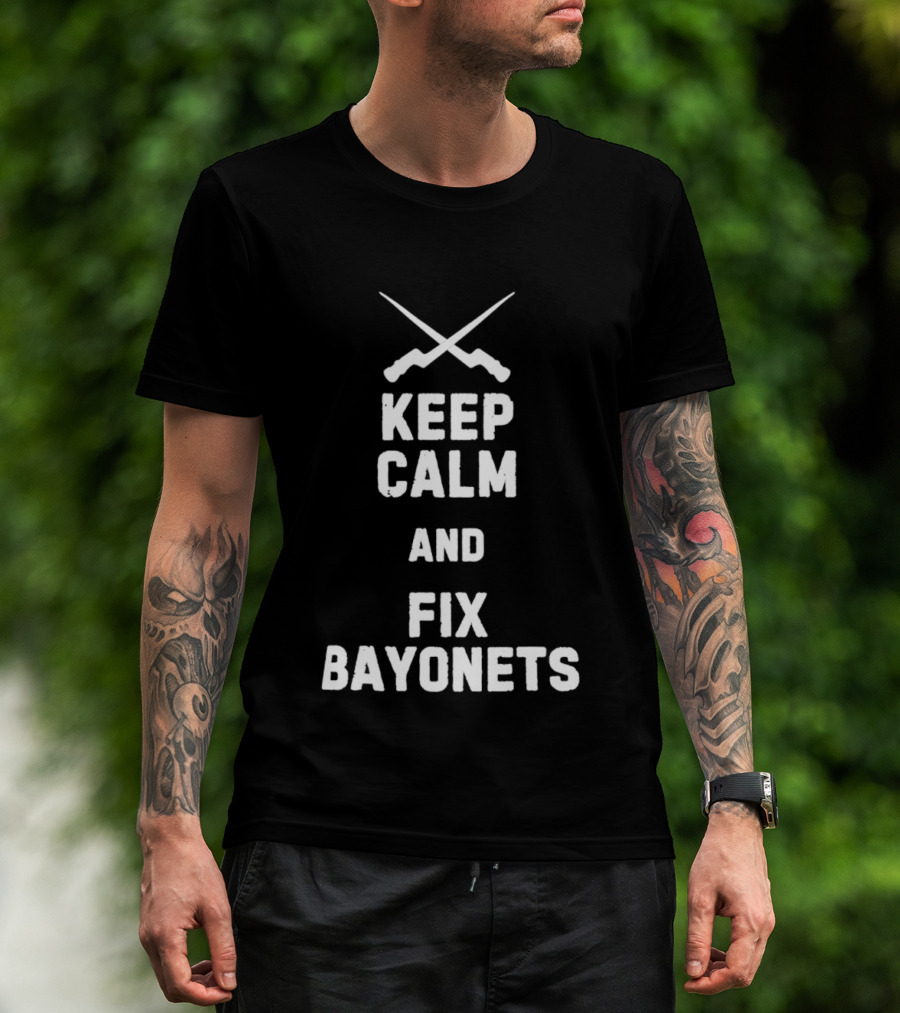 Keep Calm And Fix Bayonets Crossed Rifles T-Shirt