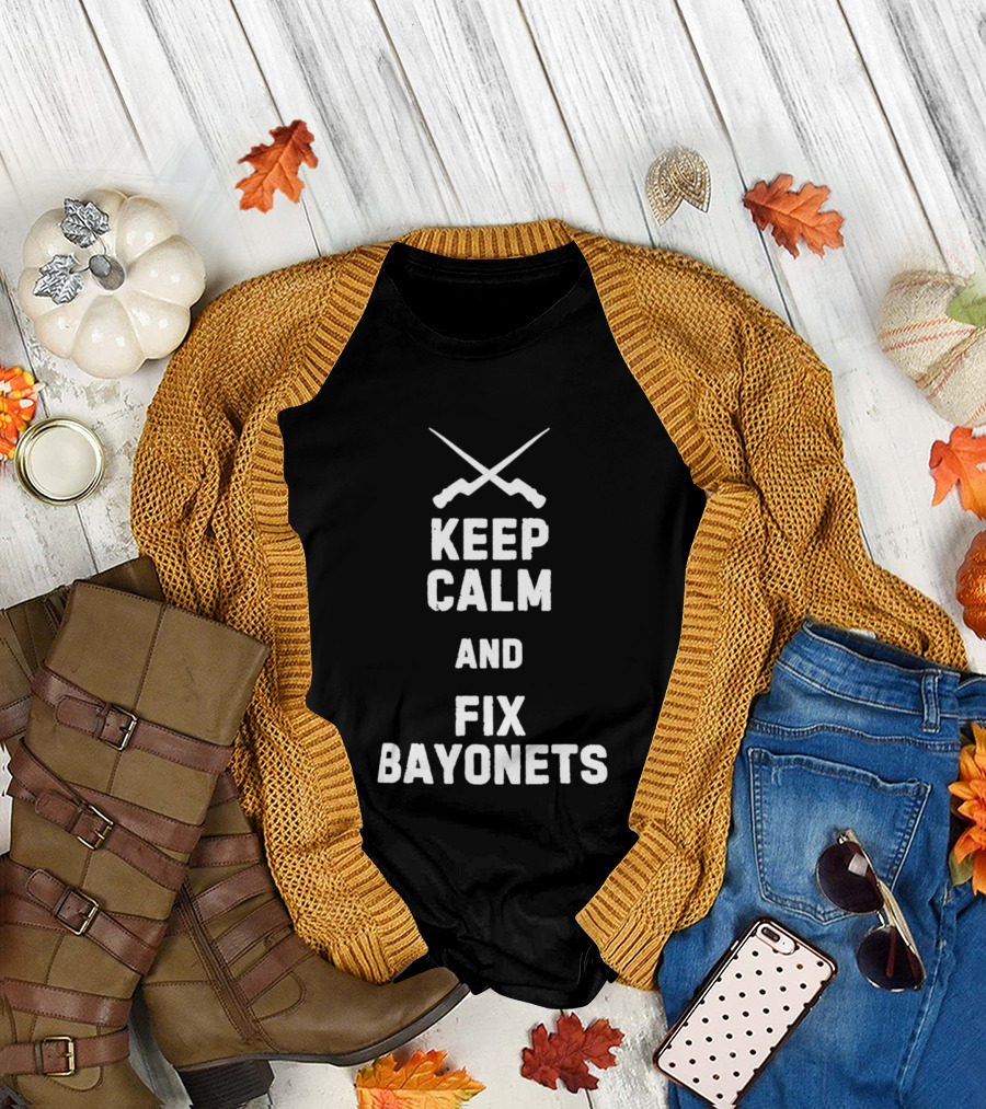 Keep Calm And Fix Bayonets Crossed Rifles T-Shirt