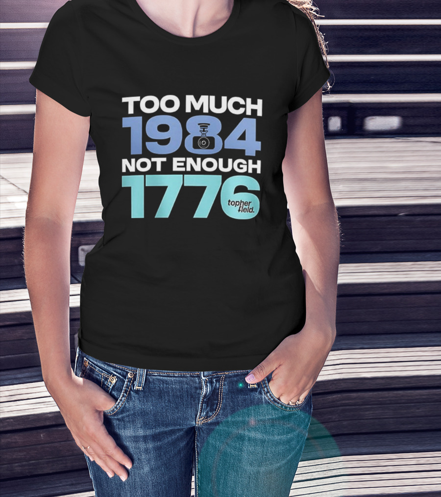 Too Much 1984 Not Enough 1776 Tonter Tic T-Shirt