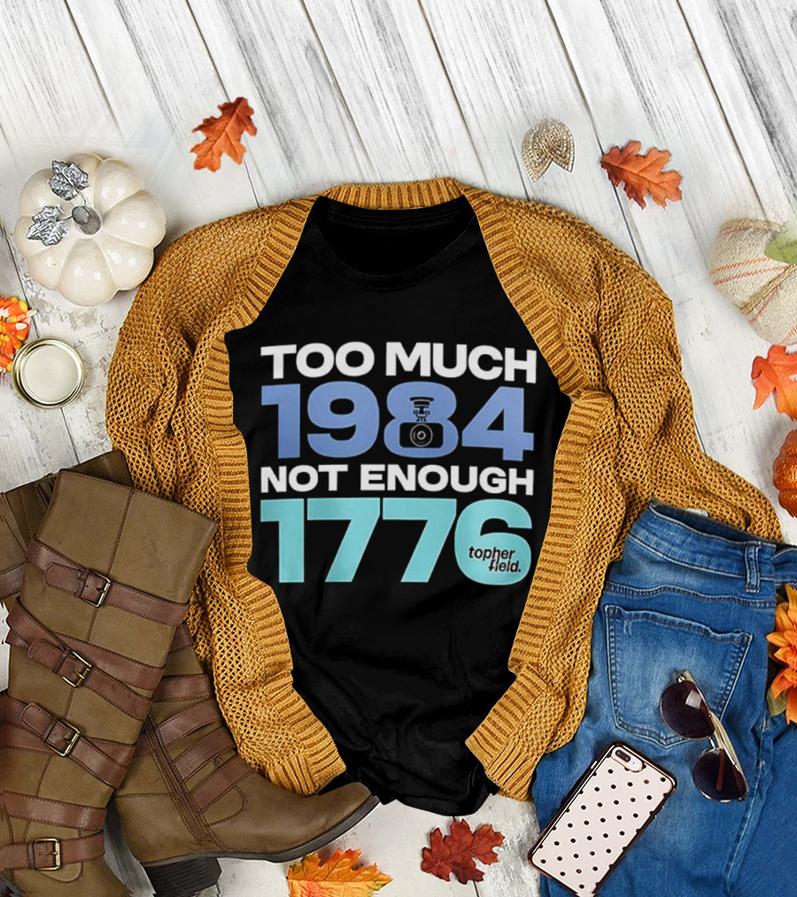 Too Much 1984 Not Enough 1776 Tonter Tic T-Shirt