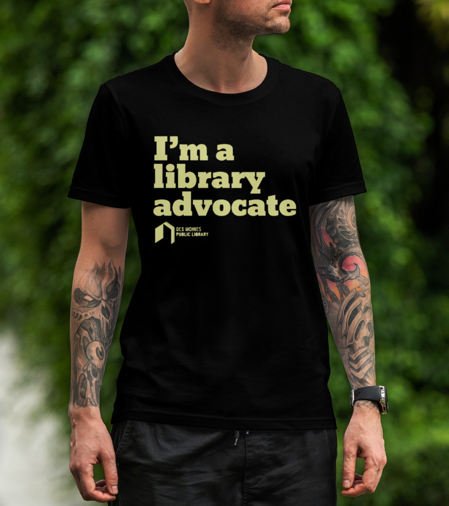 I'm A Library Advocate Des Moines Public Library T-Shirt