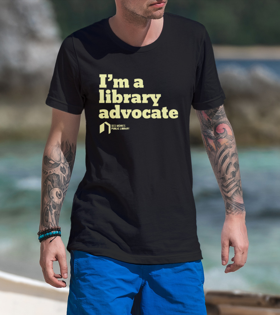 I'm A Library Advocate Des Moines Public Library T-Shirt