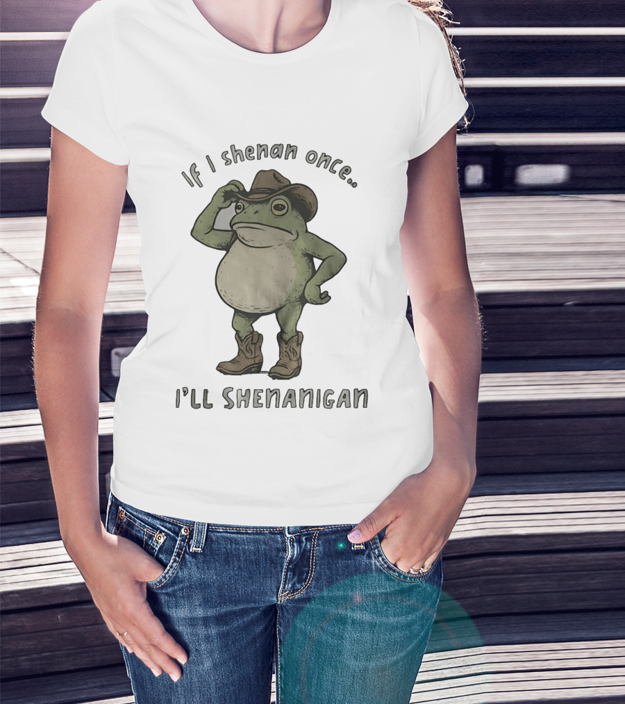 If I Shenan Once I'll Shenanigan Cowboy Frog T-Shirt