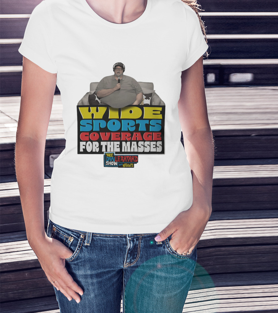 Wide Sports Coverage For The Masses The Dan Le Batard Show With Stugotz T-Shirt