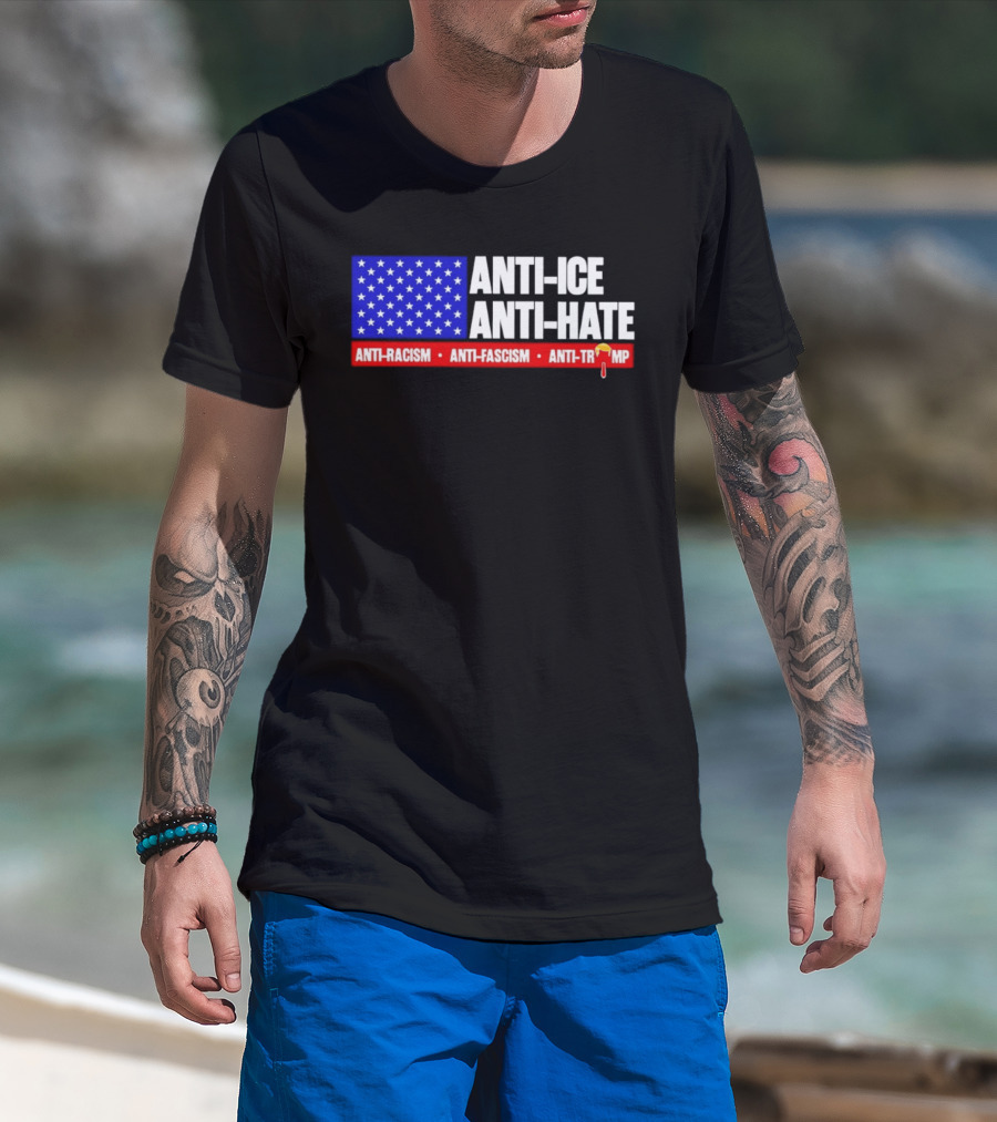 Anti ICE Anti Hate Anti Racism Anti Fascism Anti Trump T-Shirt