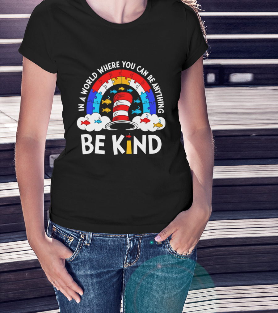 In A World Where You Can Be Anything Be Kind Autism Awareness Teacher Dr Seuss Cat T-Shirt