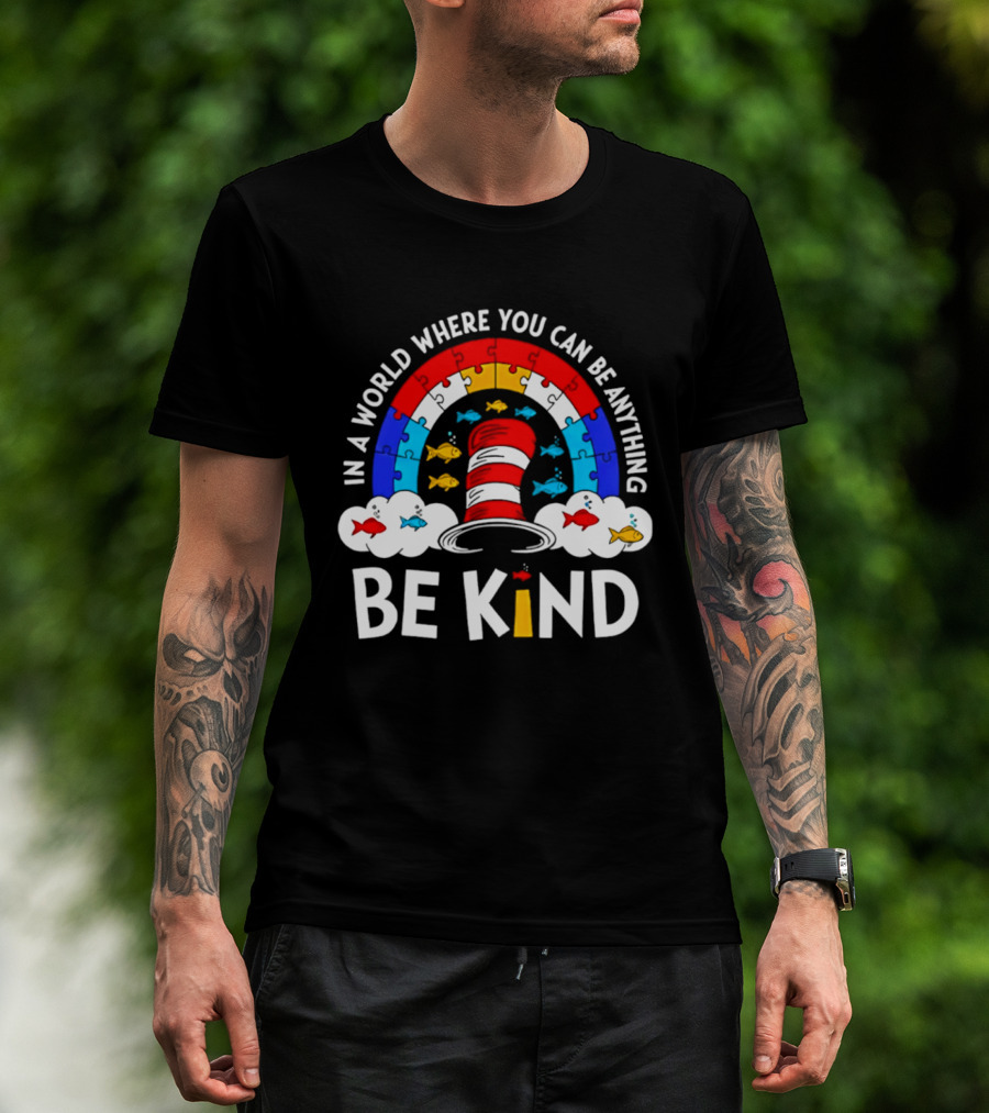 In A World Where You Can Be Anything Be Kind Autism Awareness Teacher Dr Seuss Cat T-Shirt