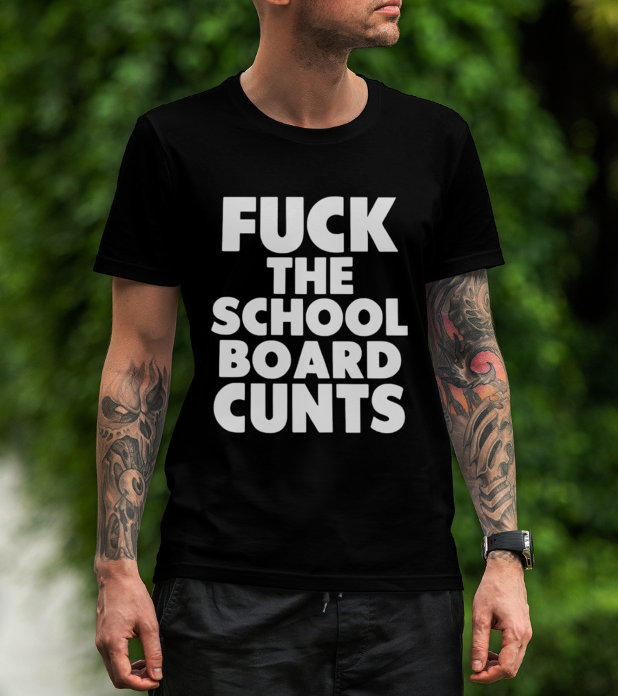 Fuck The School Board Cunts T-Shirt