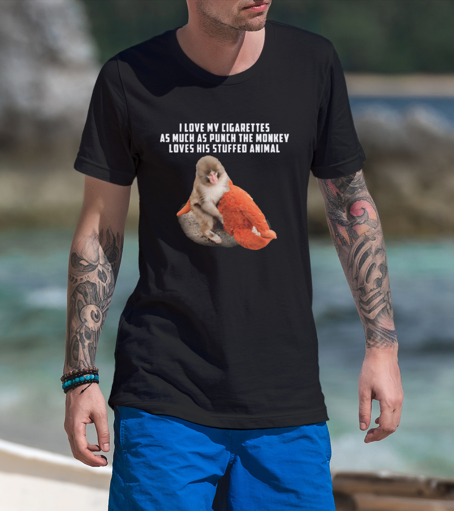 I Love My Cigarettes As Much As Punch The Monkey Loves His Stuffed Animal T-Shirt