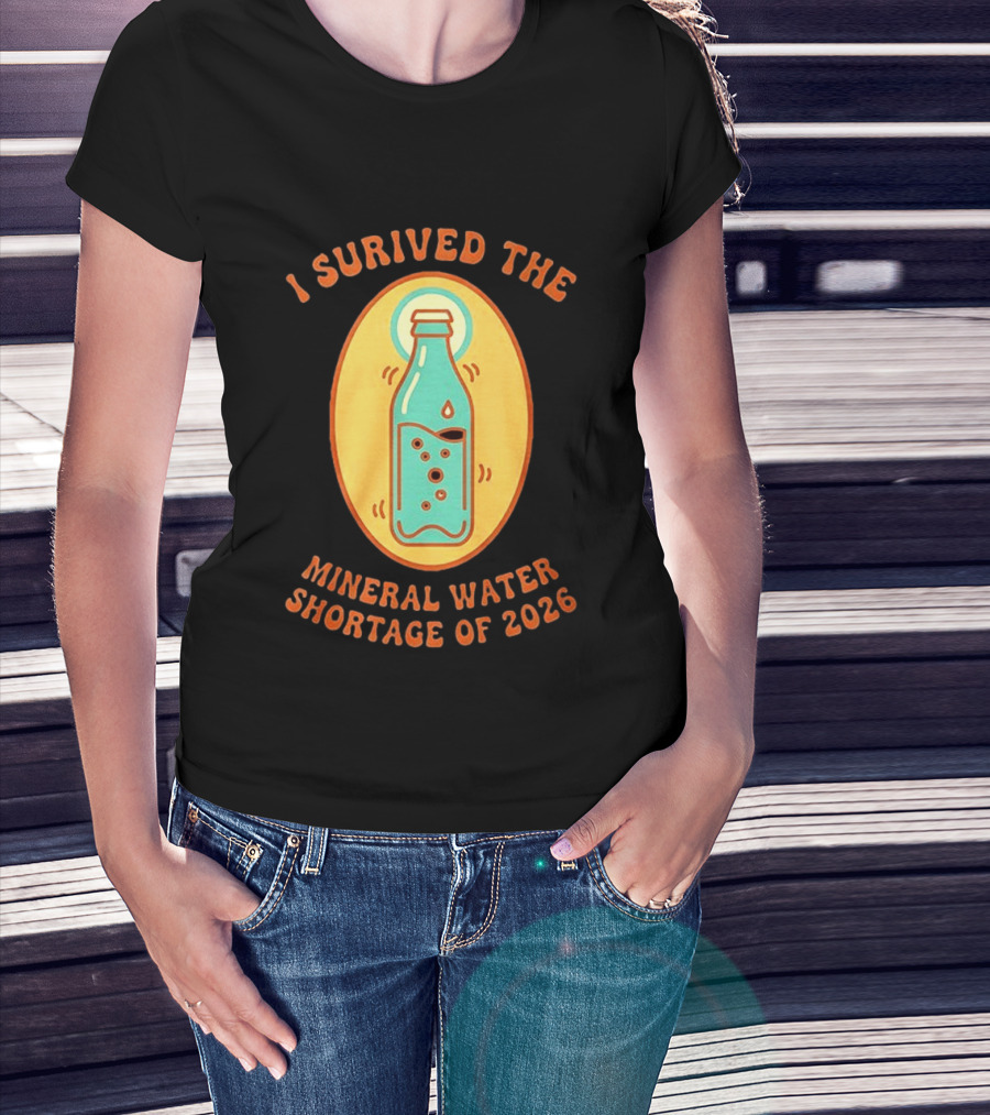 I Survived The Mineral Water Shortage Of 2026 T-Shirt