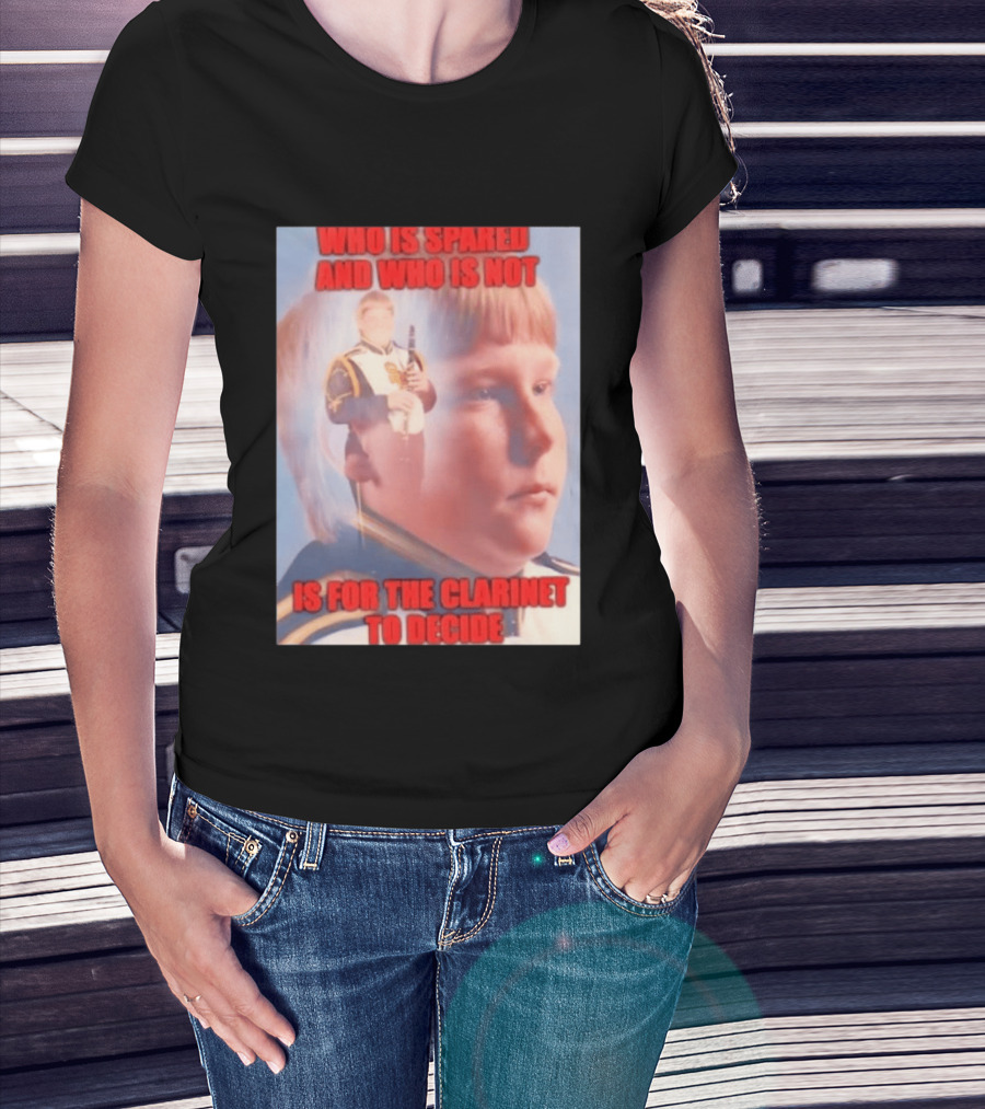 Who Is Spared And Who Is Not Is For The Clarinet To Decide Meme T-Shirt