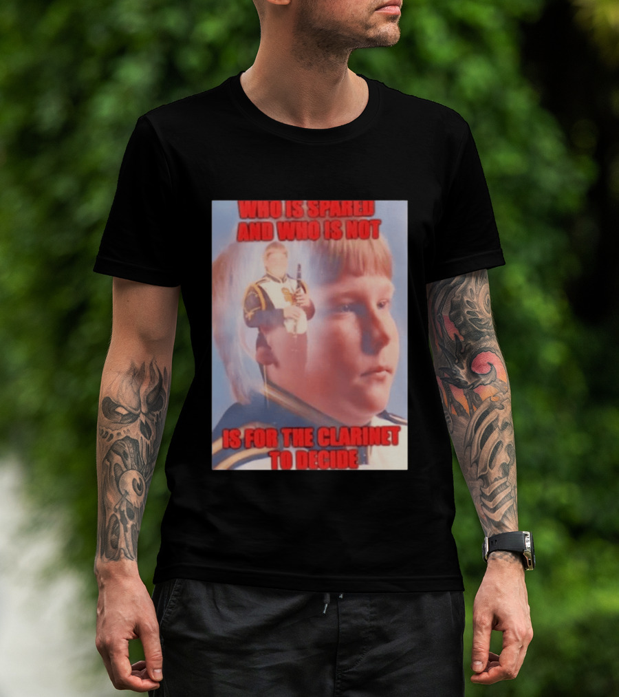 Who Is Spared And Who Is Not Is For The Clarinet To Decide Meme T-Shirt