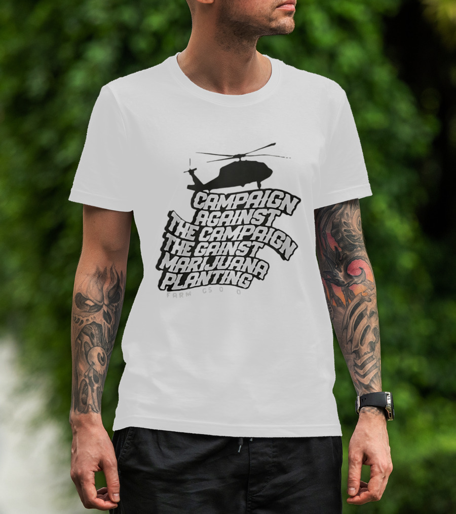 Helicopter Campaign Against The Campaign Against Marijuana Planting FARM CSOD T-Shirt