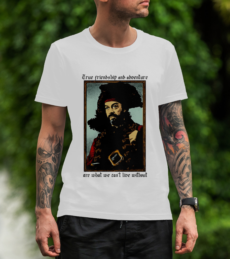 True Friendship And Adventure With Iconic Explorer Are What We Can't Live Without T-Shirt