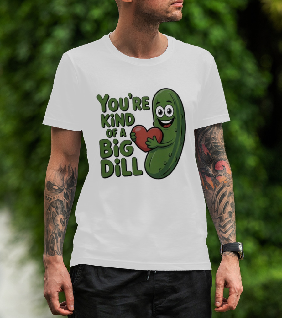 You're Kind Of A Big Dill Pickle Holding Heart T-Shirt