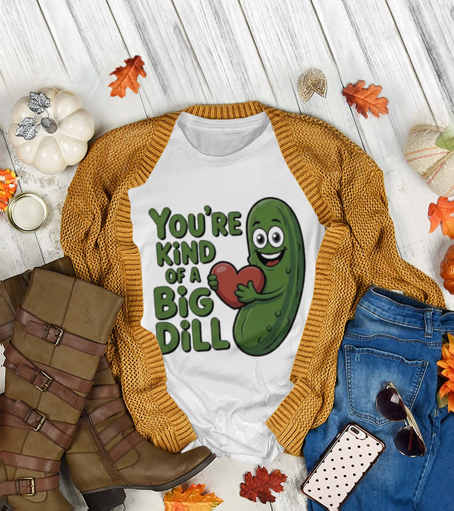 You're Kind of a Big Dill Pickle Holding Heart T-Shirt