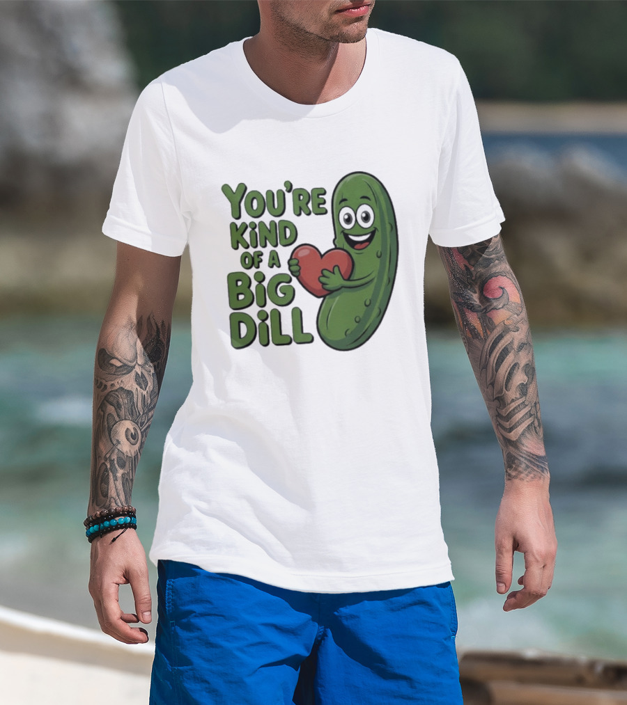 You're Kind Of A Big Dill Pickle Holding Heart T-Shirt