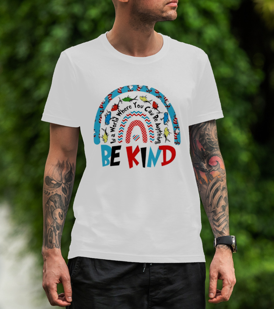 In A World Where You Can Be Anything Be Kind Dr Seuss Rainbow Reading T-Shirt