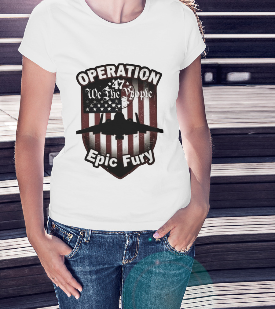 Operation 47 We The People American Flag Jet Epic Fury T-Shirt