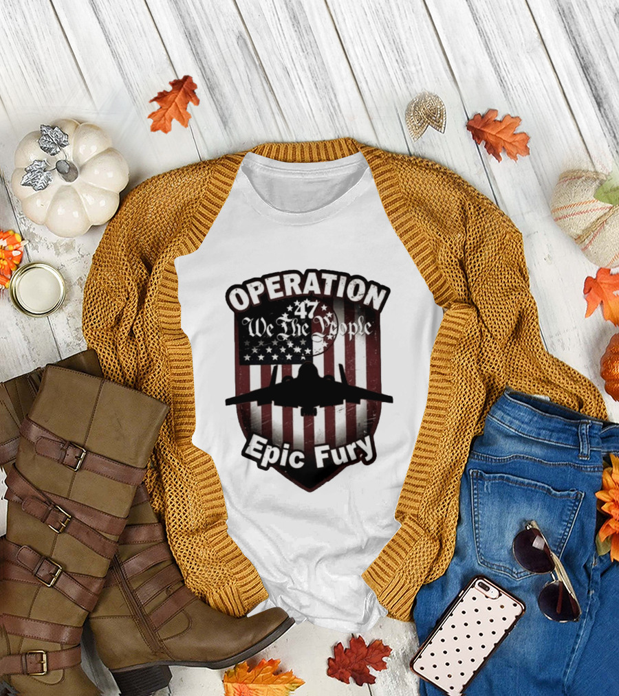 Operation 47 We The People American Flag Jet Epic Fury T-Shirt
