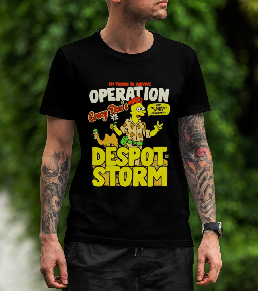 I'm Trying To Survive Operation Crazy Don's Despot Storm Eat My Shorts In This Economy T-Shirt