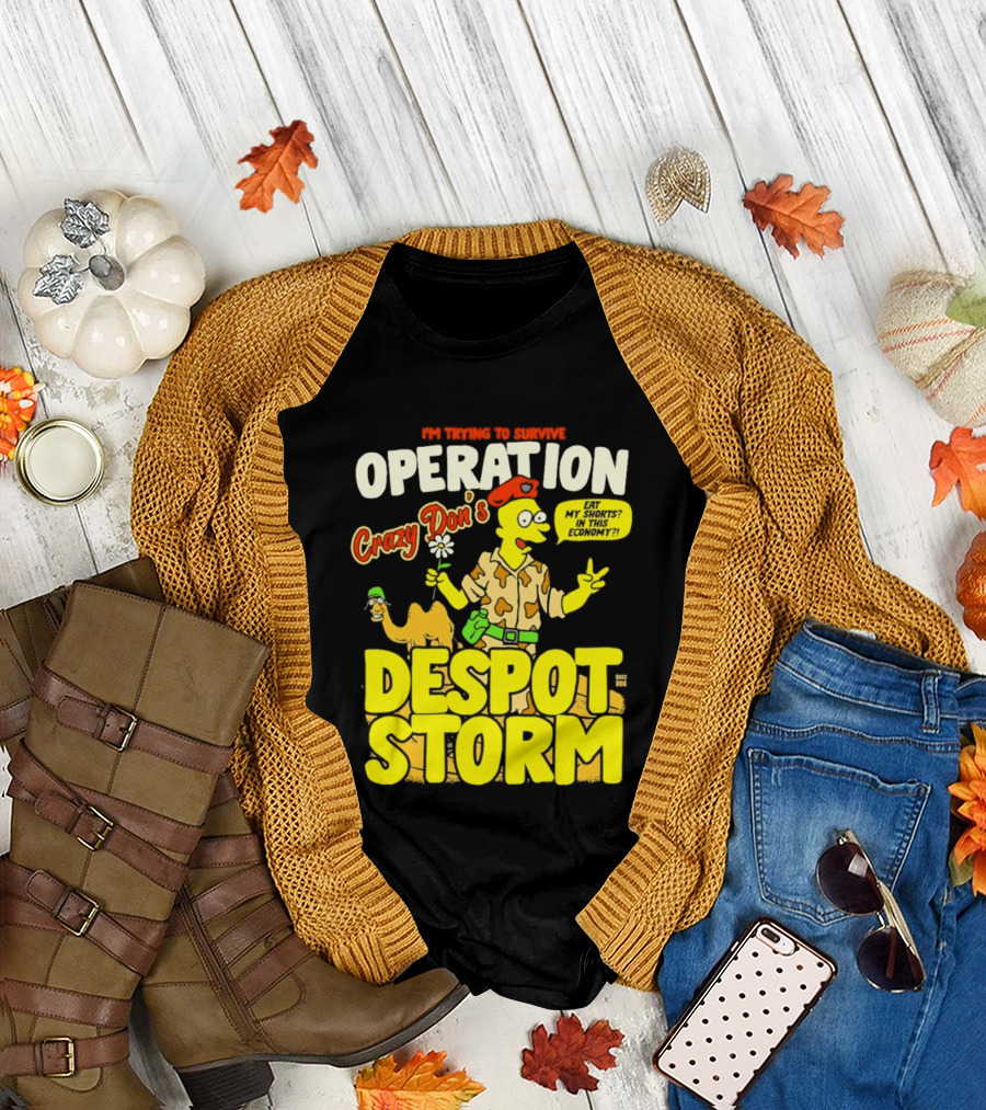 I'm Trying to Survive Operation Crazy Don's Despot Storm Eat My Shorts in This Economy T-Shirt