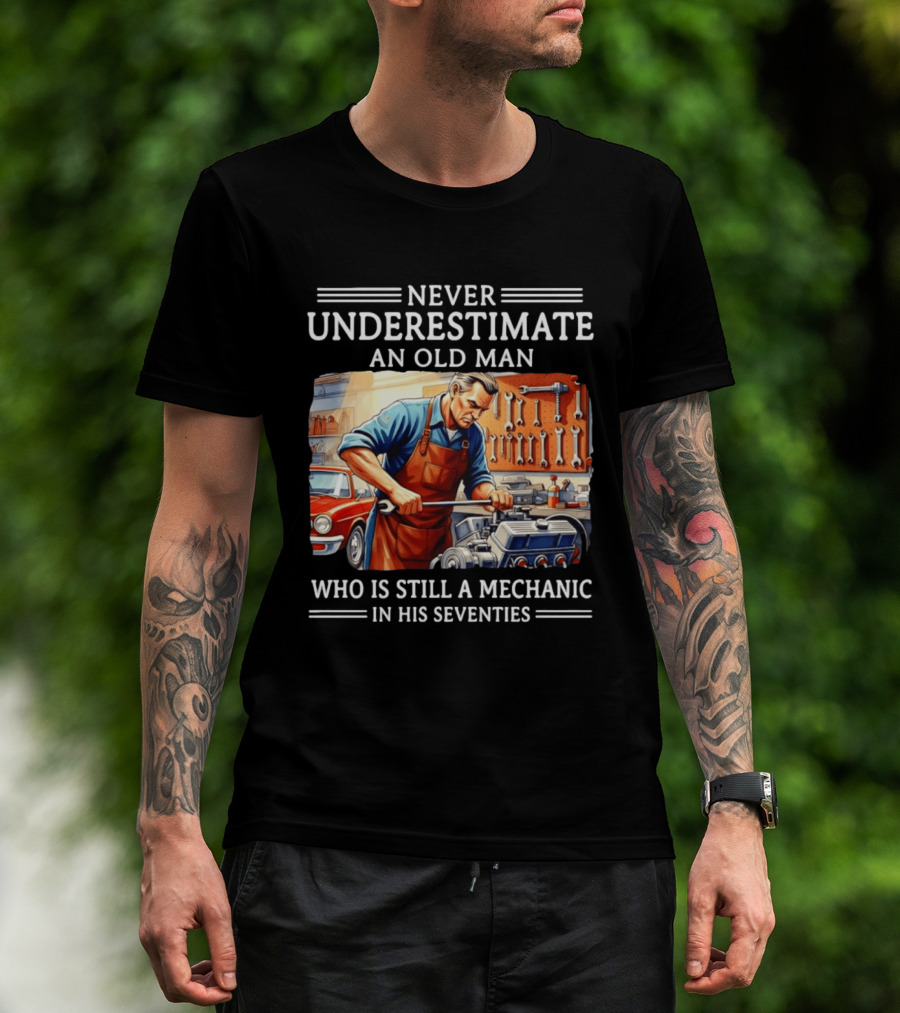 Never Underestimate An Old Man Mechanic In His Seventies T-Shirt