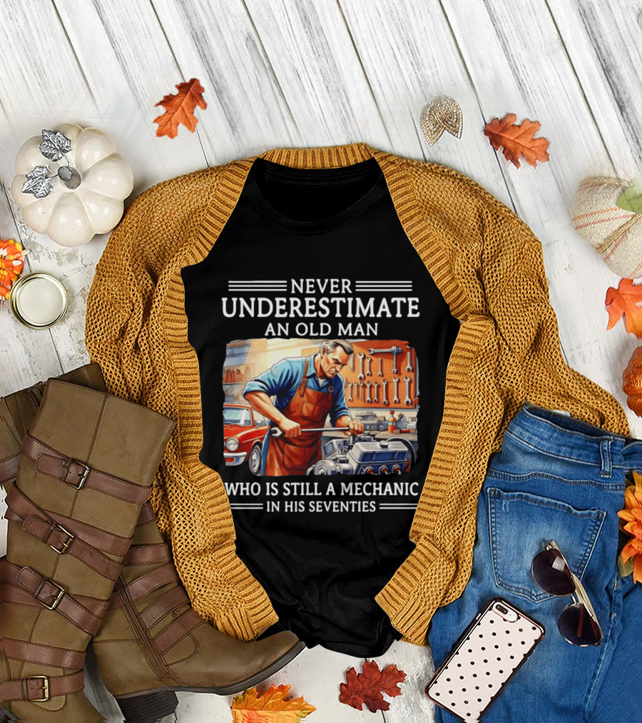 Never Underestimate an Old Man Mechanic in His Seventies T-Shirt