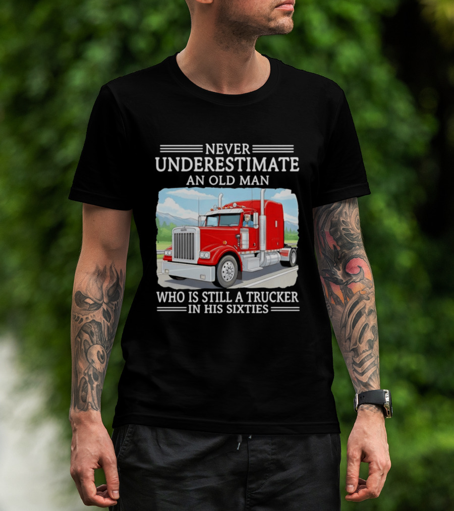 Never Underestimate An Old Man Trucker In His Sixties T-Shirt