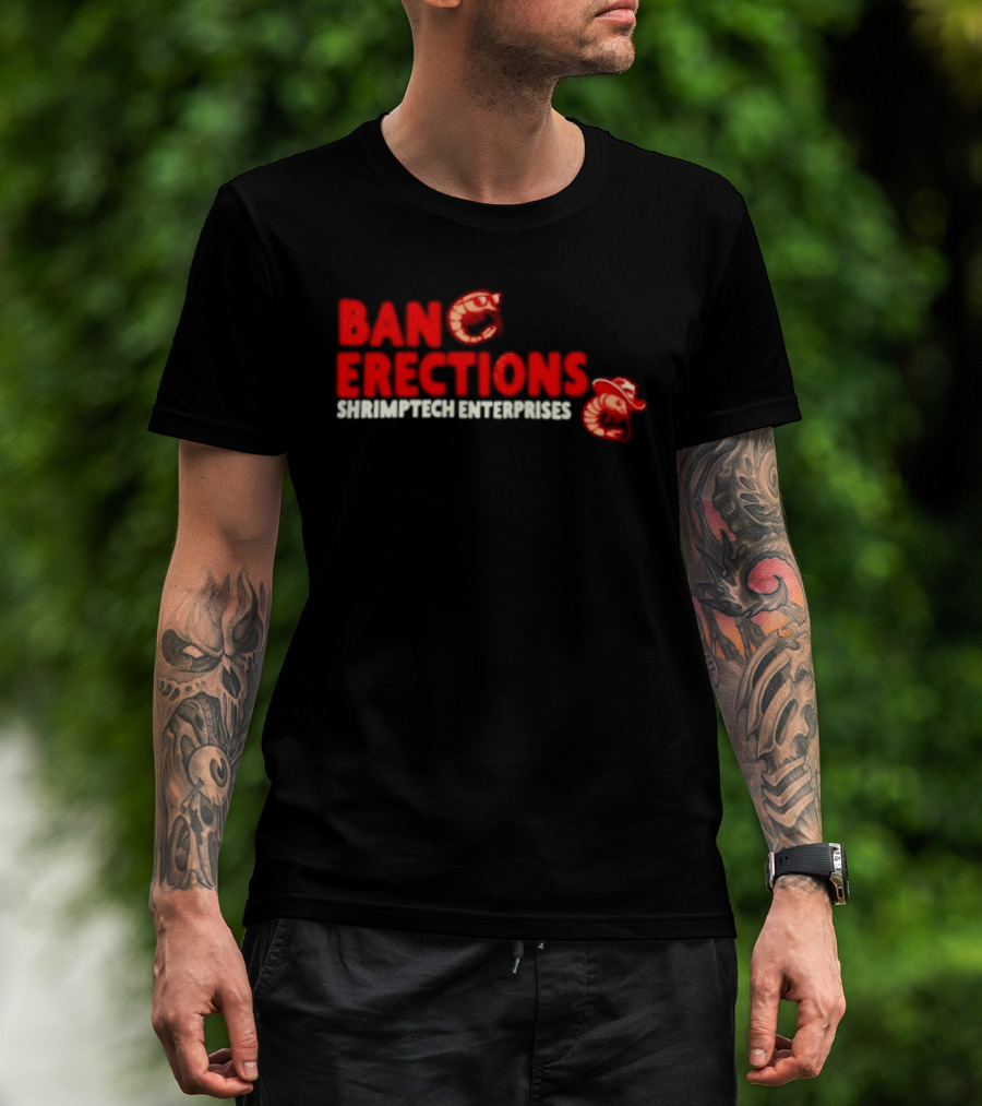 Ban Erections Shrimptech Enterprises Text And Cartoon Shrimp T-Shirt