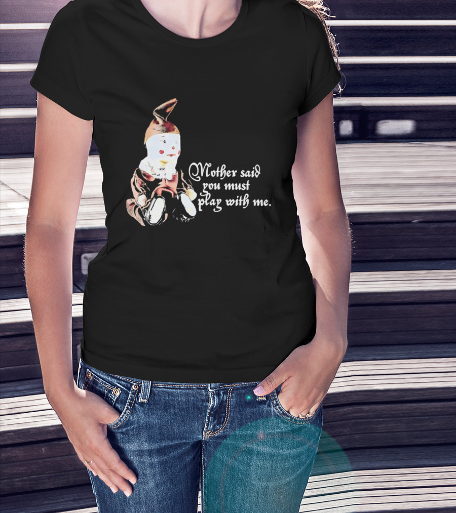 Mother Said You Must Play With Me Puppet T-Shirt
