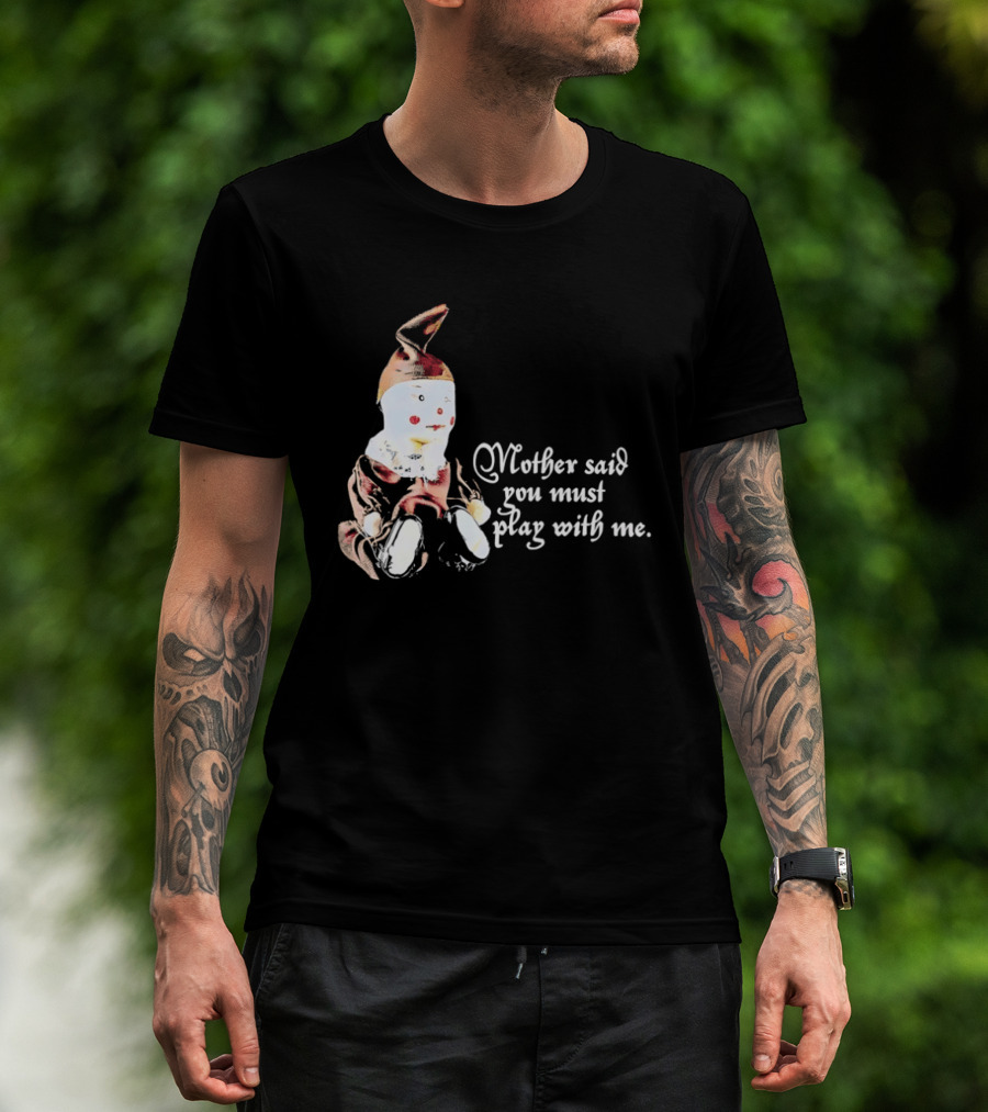 Mother Said You Must Play With Me Puppet T-Shirt