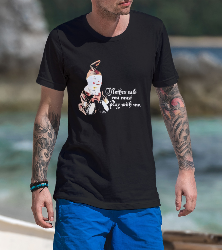 Mother Said You Must Play With Me Puppet T-Shirt