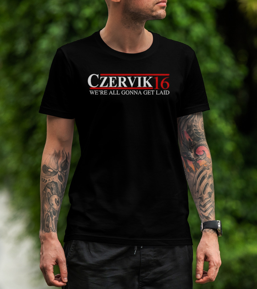 Czervik 16 We're All Gonna Get Laid Classic Humor T-Shirt