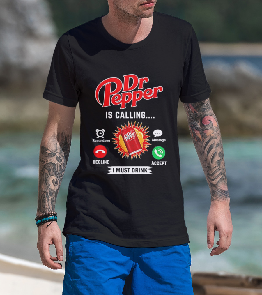 Dr Pepper Is Calling I Must Drink Decline Accept Reminder Message T-Shirt