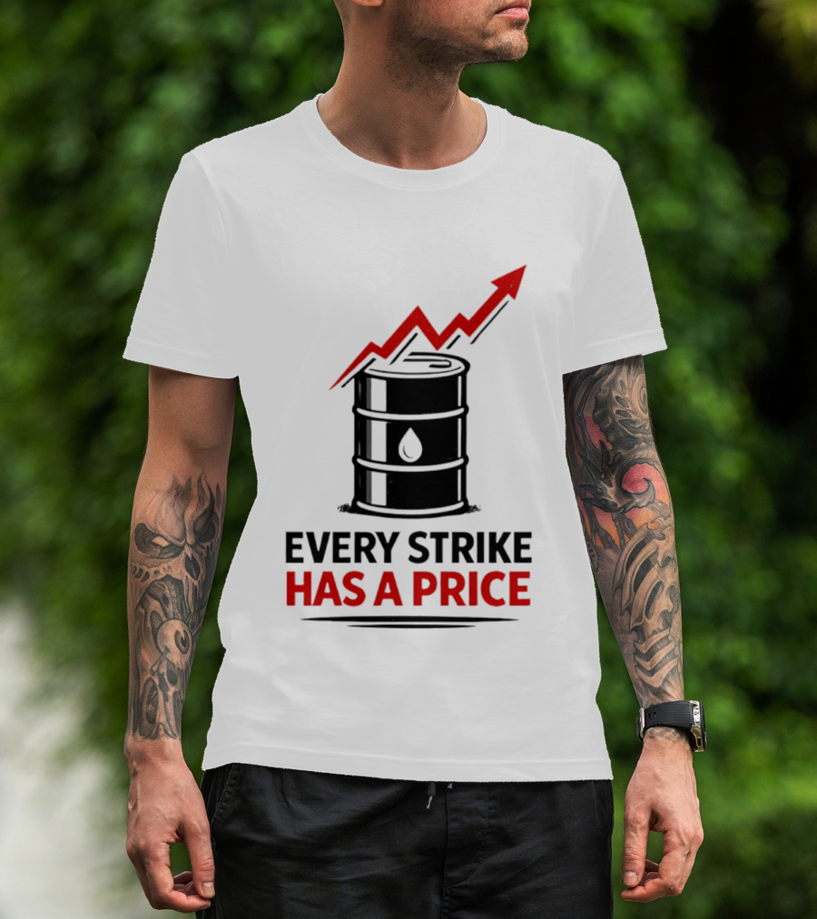 Every Strike Has A Price Oil Barrel Arrow T-Shirt