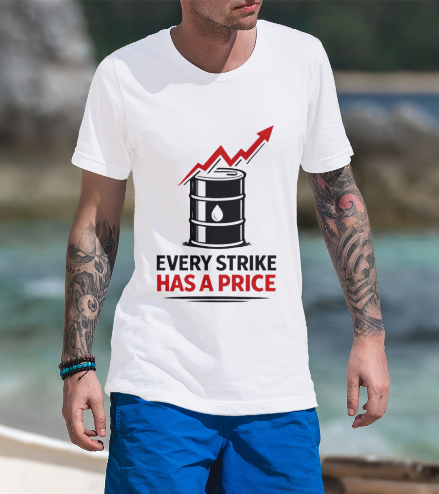 Every Strike Has A Price Oil Barrel Arrow T-Shirt