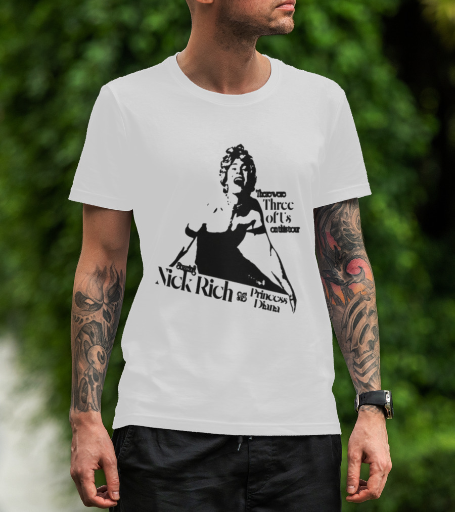 Nick Rich As Princess Diana There Were Three Of Us On This Tour T-Shirt