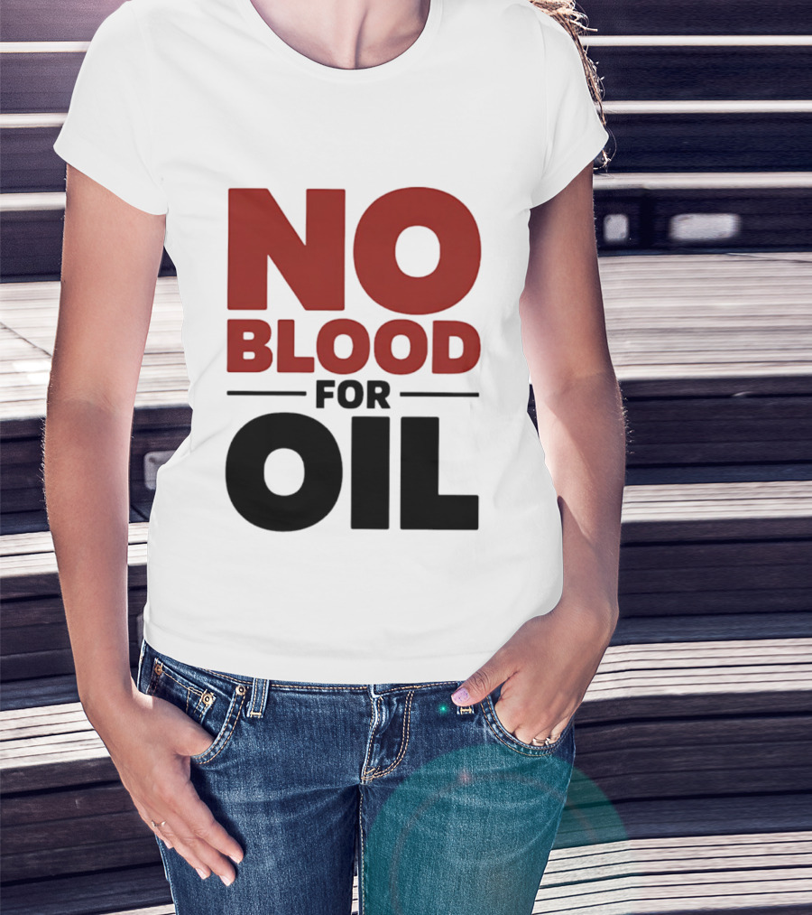 No Blood For Oil And T-Shirt