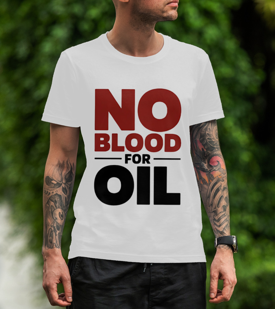 No Blood For Oil And T-Shirt