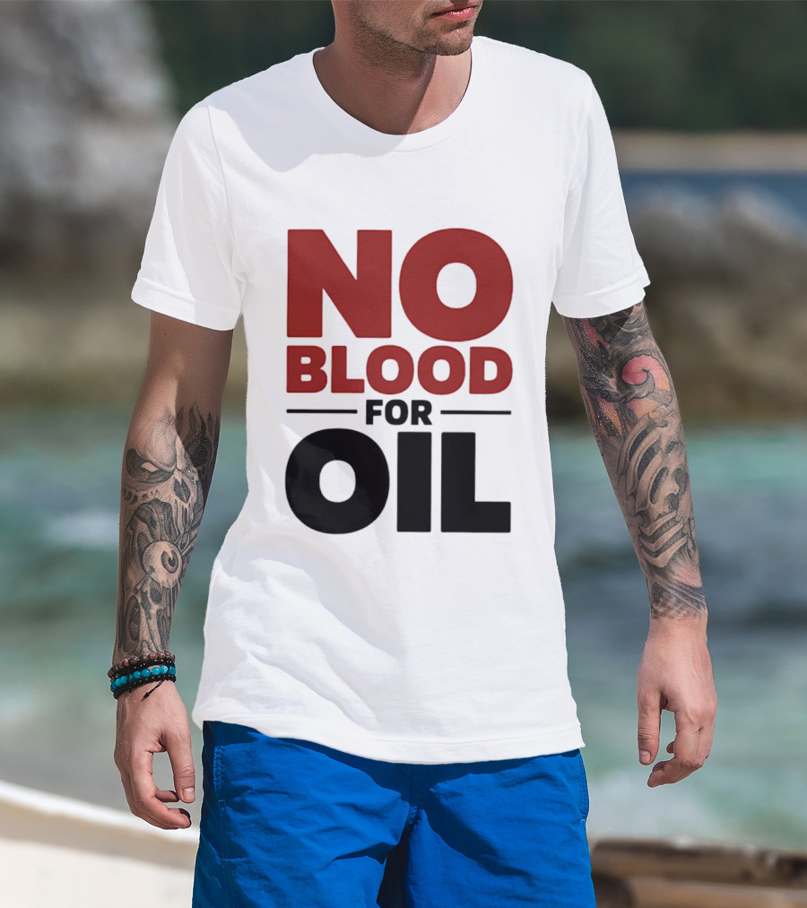 No Blood For Oil And T-Shirt