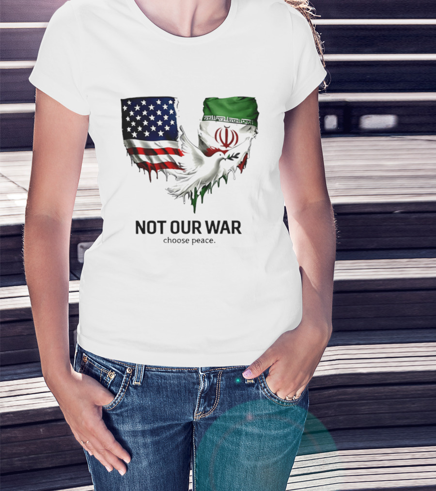 Not Our War Choose Peace USA Iran Flags Dove T-Shirt