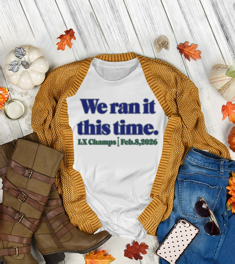 We Ran It This Time Lx Champs Feb 8 2026 T-Shirt
