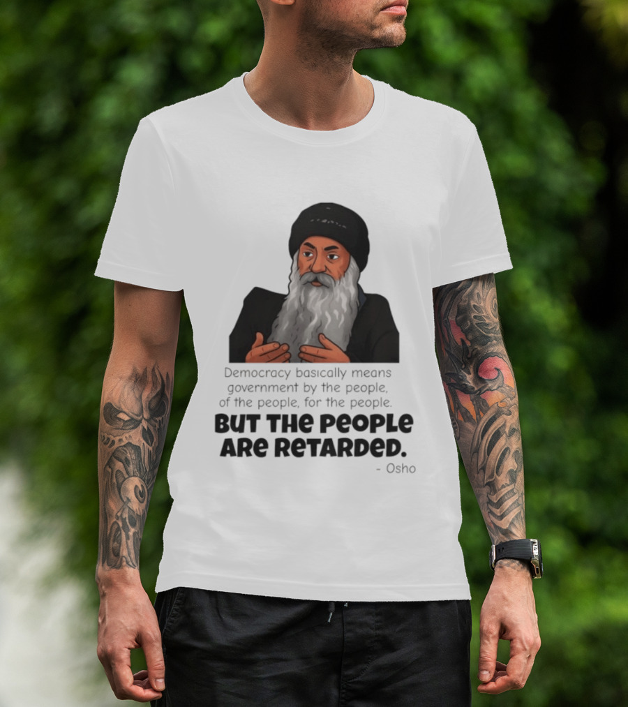 Democracy Osho Quote Government People Retarded T-Shirt