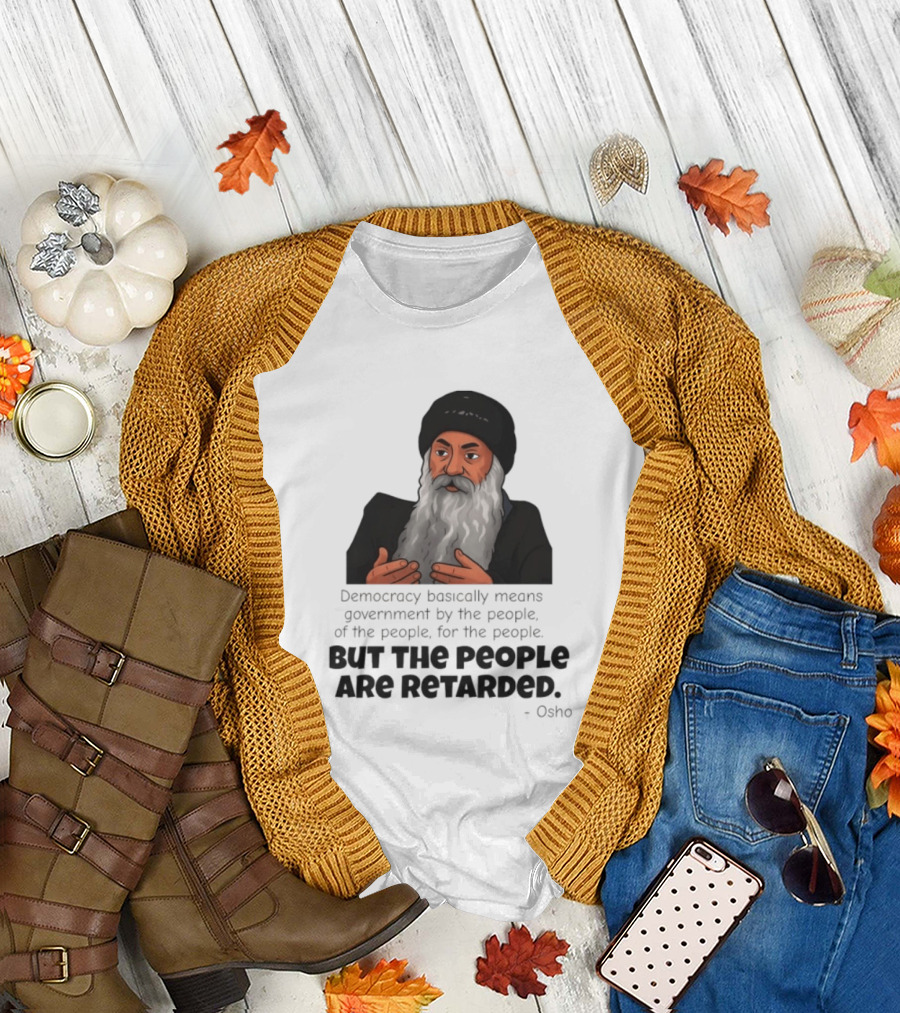 Democracy Osho Quote Government People Retarded T-Shirt