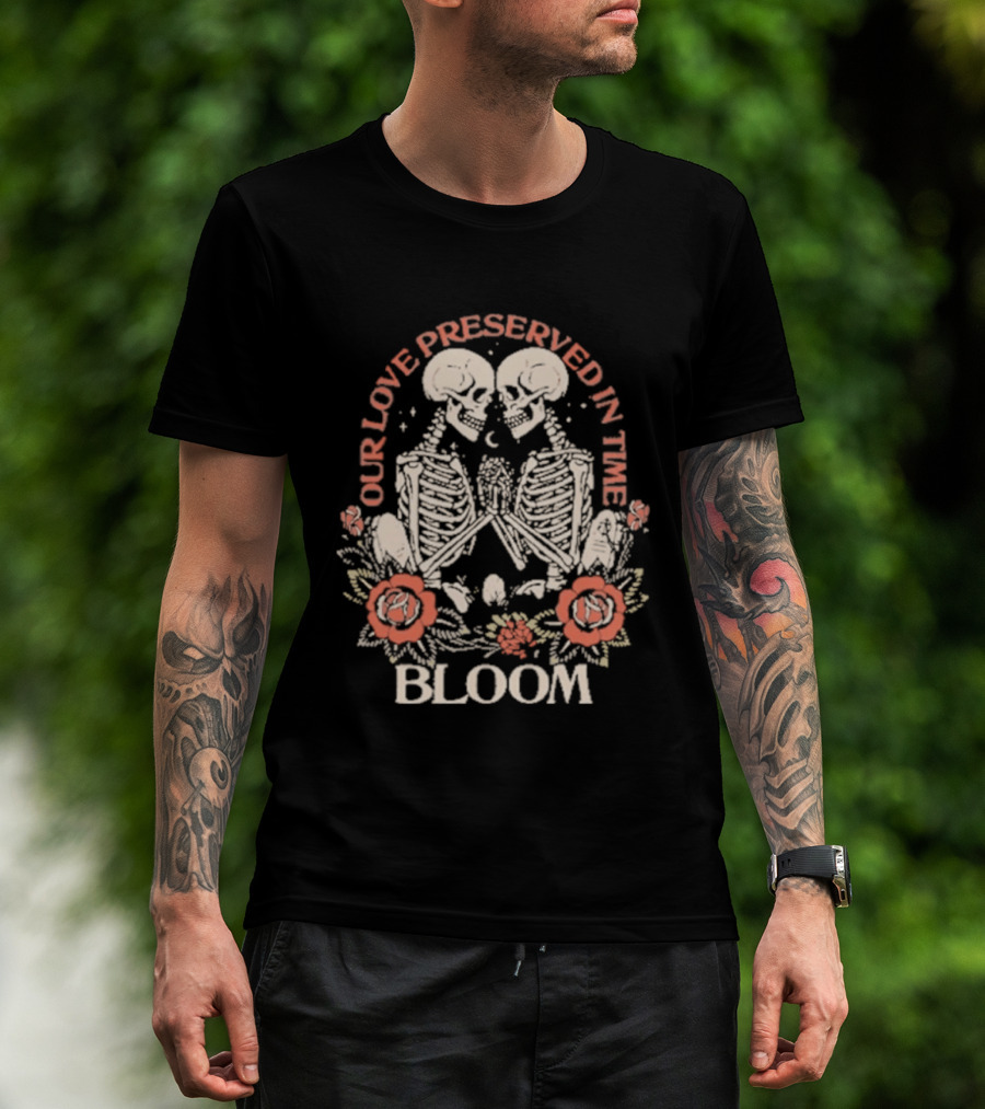 Our Love Preserved In Time Bloom Skeletons 2026 T-Shirt